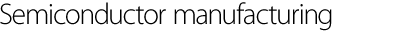 Semiconductor Manufacturing