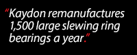 Kaydon remanufactures 1,500 large slewing ring bearings a year.