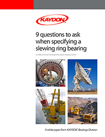 Nine questions to ask when specifying a slewing ring bearing - Kaydon Bearings white paper